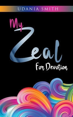 My Zeal for Devotion by Smith, Udania