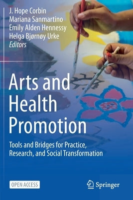 Arts and Health Promotion: Tools and Bridges for Practice, Research, and Social Transformation by Corbin, J. Hope