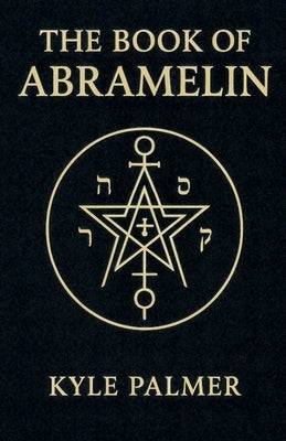 The Book Of Abramelin by Palmer, Kyle