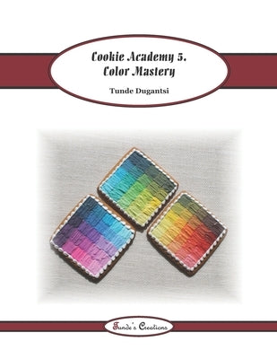 Cookie Academy 5. - Color Mastery by Dugantsi, Tunde