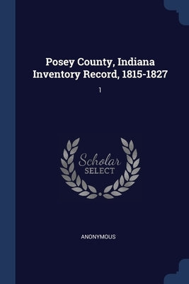 Posey County, Indiana Inventory Record, 1815-1827: 1 by Anonymous