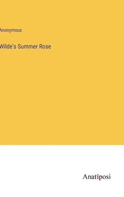 Wilde's Summer Rose by Anonymous