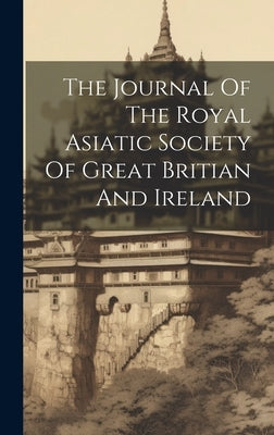 The Journal Of The Royal Asiatic Society Of Great Britian And Ireland by Anonymous