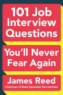 101 Job Interview Questions You'll Never Fear Again by Reed, James