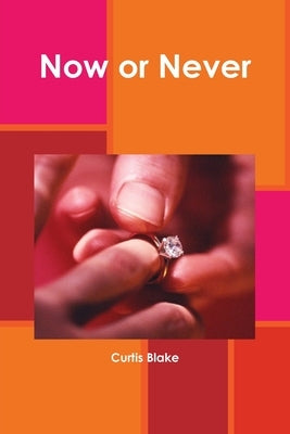 Now or Never by Blake, Curtis