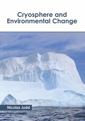 Cryosphere and Environmental Change by Judd, Nicolas