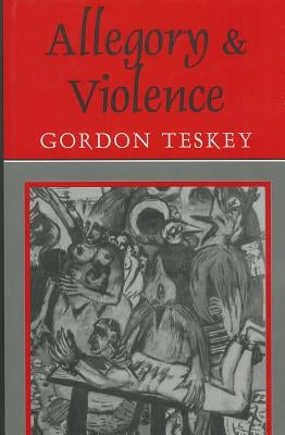 Allegory and Violence by Teskey, Gordon