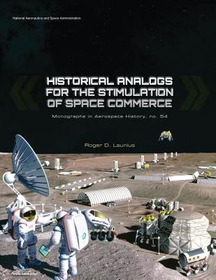 Historical Analogs for the Stimulation of Space Commerce by Launius, Roger D.