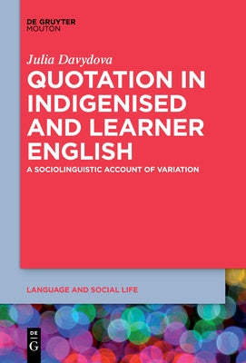 Quotation in Indigenised and Learner English: A Sociolinguistic Account of Variation by Davydova, Julia