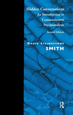 Hidden Conversations: An Introduction to Communicative Psychoanalysis by Smith, David Livingstone