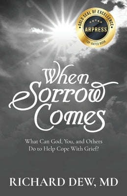 When Sorrow Comes: What Can God, You, and Others Do to Help Cope With Grief by Dew, Richard