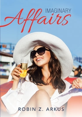 Imaginary Affairs by Arkus, Robin Z.