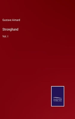 Stronghand: Vol. I by Aimard, Gustave