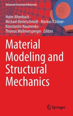 Material Modeling and Structural Mechanics by Altenbach, Holm