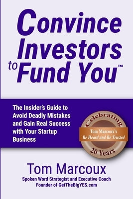 Convince Investors to Fund You: The Insider's Guide to Avoid Deadly Mistakes and Gain Real Success with Your Startup Business by Reichert, Bill