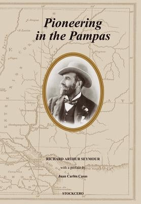 Pioneering in the Pampas by Seymour, Richard A.