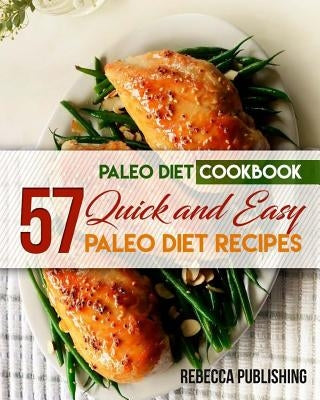 Paleo Diet Cookbook: 57 Quick and Easy Paleo Diet Recipes by Publishing, Rebecca