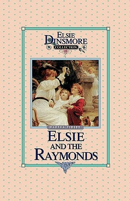 Elsie and the Raymonds, Book 15 by Finley, Martha