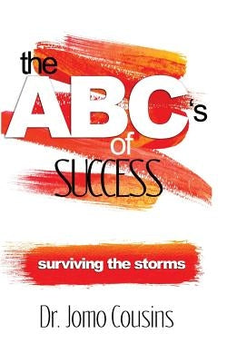 The ABC'S of Success by Dr. Jomo Cousins: Surviving The Storms by Cousins, Jomo