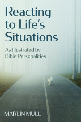 Reacting to Life's Situations: As Illustrated by Bible Personalities by Mull, Marlin