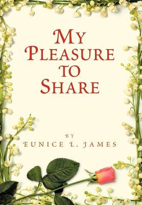 My Pleasure to Share by James, Eunice L.