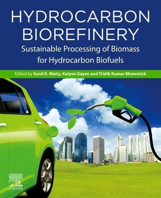 Hydrocarbon Biorefinery: Sustainable Processing of Biomass for Hydrocarbon Biofuels by Maity, Sunil Kumar