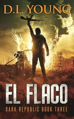 El Flaco: Dark Republic Book Three by Young, D. L.