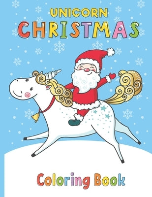 Unicorn Christmas Coloring Book: Christmas Coloring Book with Christmas Trees, Santa Claus, Reindeer, Snowman and More Animal Pages - Santa Riding On by Hold Library, Adamnaexa