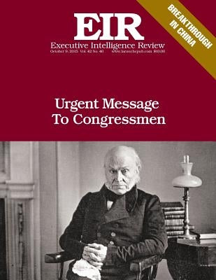 Urgent Message To Congressmen: Executive Intelligence Review; Volume 42, Issue 40 by Larouche, Lyndon H.