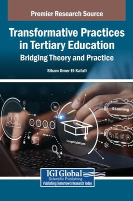 Transformative Practices in Tertiary Education: Bridging Theory and Practice by El-Kafafi, Siham Omer