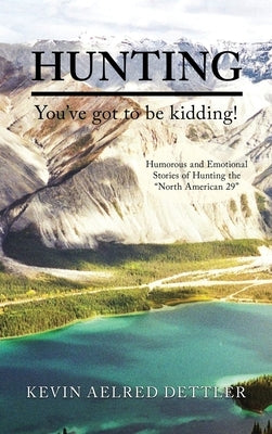Hunting: You've Got to Be Kidding! by Dettler, Kevin Aelred
