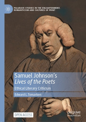 Samuel Johnson's Lives of the Poets: Ethical Literary Criticism by Tomarken, Edward L.