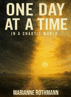 One Day at a Time: In a Chaotic World by Rothmann, Marianne