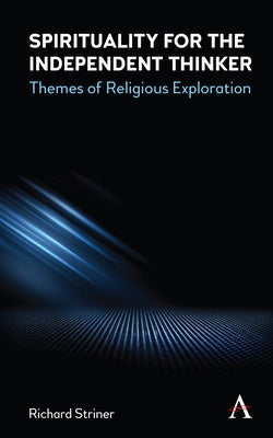 Spirituality for the Independent Thinker: Themes of Religious Exploration by Striner, Richard A.