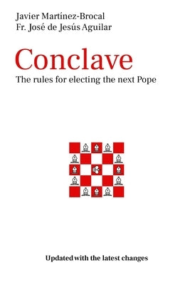 Conclave The rules for electing the next Pope: Updated with the latest changes by Aguilar, Jose De Jesus