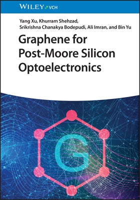 Graphene for Post-Moore Silicon Optoelectronics by Xu, Yang