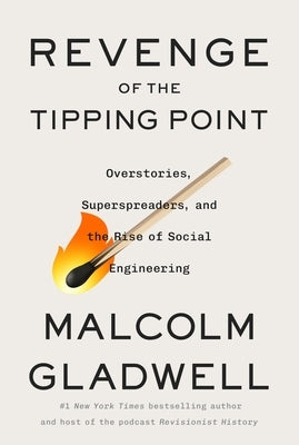 Revenge of the Tipping Point: Overstories, Superspreaders, and the Rise of Social Engineering by Gladwell, Malcolm