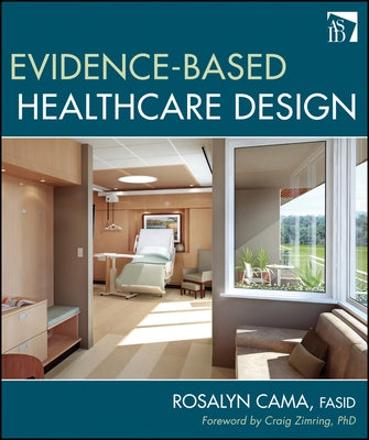 Evidence-Based Healthcare Design by Cama, Rosalyn