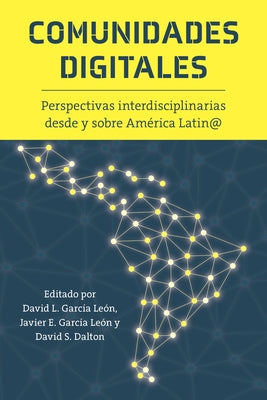 Comunidades digitales: Perspectivas interdisciplinarias desde y sobre América Latin@ by García León, David L.