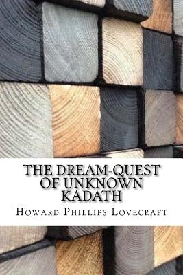 The Dream-Quest of Unknown Kadath by Lovecraft, Howard Phillips