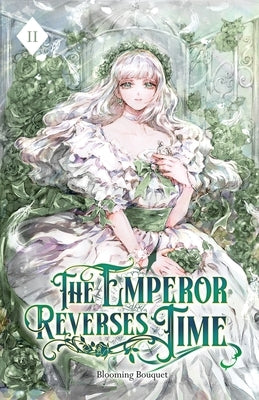 The Emperor Reverses Time: Volume II (Light Novel) by Blooming Bouquet