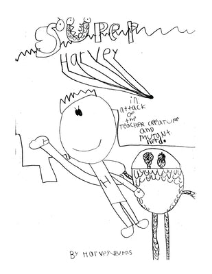 Super Harvey: Attack of the Teacher Creature and Mutant Nerd by Burns, Harvey S.