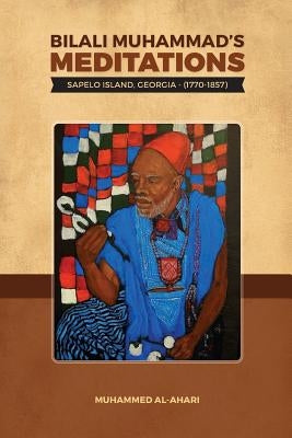 Bilali Muhammad's Meditations: : Sapelo Island, Georgia 1770-1857 by Al-Ahari, Muhammed A.