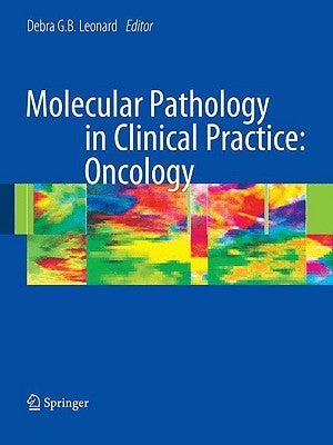 Molecular Pathology in Clinical Practice: Oncology by Leonard, Debra G. B.