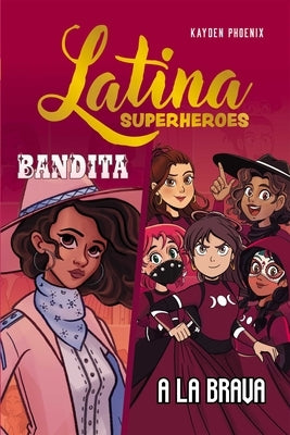 Latina Superheroes: Bandita & a la Brava Volume 3 by Phoenix, Kayden