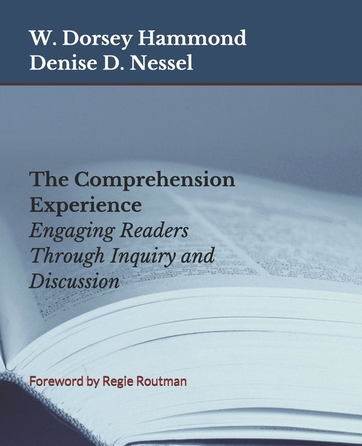 The Comprehension Experience: Engaging Readers Through Inquiry and Discussion by Nessel, Denise D.