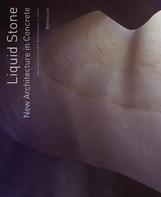 Liquid Stone: New Architecture in Concrete by Cohen, Jean-Louis