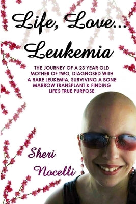 Life, Love... Leukemia by Nocelli, Sheri