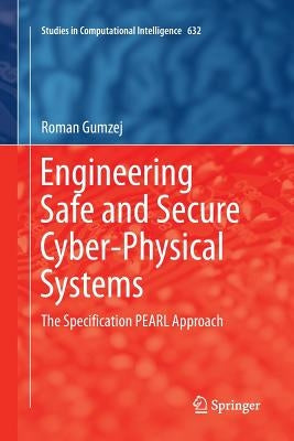 Engineering Safe and Secure Cyber-Physical Systems: The Specification Pearl Approach by Gumzej, Roman