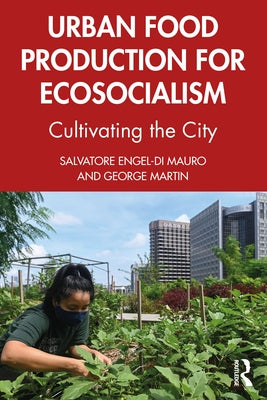 Urban Food Production for Ecosocialism: Cultivating the City by Martin, George